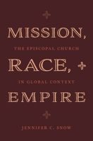 Mission, Race, and Empire: The Episcopal Church in Global Context B0CW4XHVGV Book Cover