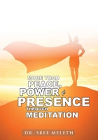 More than Peace, Power & Presence through Meditation 1662905025 Book Cover