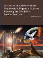 History of the Promise Bible Handbook: A Pilgrim's Guide to Surviving the Last Days Book 1: The Law 1329851293 Book Cover