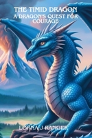 The Timid Dragon: A Dragon's Quest For Courage B0GGM443WP Book Cover