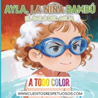 El baile del agua: Cuentos Respetuosos. Ayla, la niña bambú (higiene desde el Respeto y la Calma - Ayla, la niña bambú) (Spanish Edition) B0GFFFH4VG Book Cover