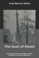 The Dust of Death: The Story of the Great Plague of the Twentieth Century Illustrated B09CST6F41 Book Cover