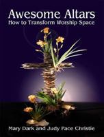 Awesome Altars: How to Transform Worship Space 0687331811 Book Cover