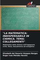 "LA MATEMATICA: INDISPENSABILE IN CHIMICA. TEMA: COLLEGAMENTI": Matematica della chimica nell'ingegneria civile, fisica, meccatronica ed energetica 6206314324 Book Cover
