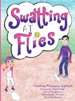 Swatting at Flies: Coaching Princesses Softball 0692041109 Book Cover