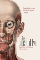 The Educated Eye: Visual Culture and Pedagogy in the Life Sciences 1611680441 Book Cover