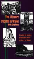 The Literary Pilgrim in Wales: A Guide to the Places Associated with Writers in Wales 0863816126 Book Cover