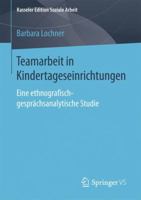 Teamarbeit in Kindertageseinrichtungen: Eine Ethnografisch-Gesprachsanalytische Studie 3658167076 Book Cover