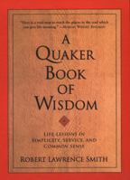 A Quaker Book of Wisdom: Life Lessons In Simplicity, Service, And Common Sense (Living Planet Book) 0688156533 Book Cover