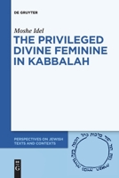 The Privileged Divine Feminine in Kabbalah 3110736438 Book Cover