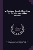 A Fast and Simple Algorithm for the Maximum Flow Problem 1341791335 Book Cover