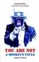 You Are Not a Monkey's Uncle 1418439657 Book Cover