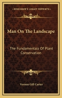 Man on the Landscape: The Fundamentals of Plant Conservation (Classic Reprint) 0548444196 Book Cover