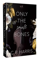Only the Small Bones : Slow Burns & Tragic Beginnings #1 1964264324 Book Cover