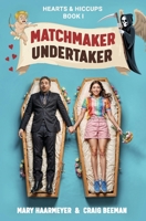 Matchmaker Undertaker: Book One – “Hearts & Hiccups” Series B0FG86XNRQ Book Cover