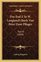 Das End E In W. Langland's Buch Von Peter Dem Pfluger: Text B (1890) 1120408652 Book Cover