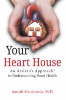 Your Heart House: An Artisan's Approach(tm) to Understanding Heart Health 0998065501 Book Cover