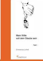 Mein Wille Soll Dein Glaube Sein 3868507248 Book Cover