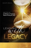 Leading With Legacy: A Collection of Inspiring Women Paving the Way 195712444X Book Cover