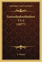 Gartenlaubenbluthen V1-2 (1877) 1168484634 Book Cover