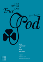 The Living and True God: The Mystery of the Trinity 1934996068 Book Cover
