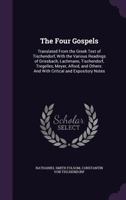 The four Gospels: translated from the Greek text of Tischendorf, with the various readings of Griesbach, Lachmann, Tischendorf, Tregelles, Meyer, Alford, and others; and with critical and expository n 0559381794 Book Cover