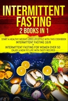 Intermittent fasting: 2 books in 1: start a healthy weight loss lifestyle with this cookbook: Intermittent fasting 16/8+ Intermittent fasting for ... 50. Enjoy a new fit life with tasty recipes. B0851M9J47 Book Cover