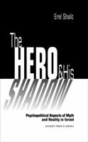 The Hero and His Shadow: Psychopolitical Aspects of Myth and Reality in Israel 1926715691 Book Cover