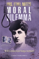 Mrs.Ethel Nott's Moral Dilemma: Will Connecticut hang a woman? B0H8KJVTPH Book Cover