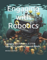 Engaging with Robotics: Engaging with Robotics: A STEM Approach to Learning Microbit Robots B0C6VWP6YS Book Cover