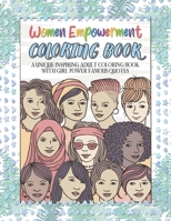 Women Empowerment Coloring Book. A Unique Inspiring Adult Coloring Book With Girl Power Famous Quotes: Inspirational Sayings From Famous Feminists And ... Gift Idea To Show Support & Appreciation B08K41XR6B Book Cover