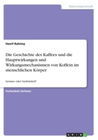 Die Geschichte des Kaffees und die Hauptwirkungen und Wirkungsmechanismen von Koffein im menschlichen K�rper: Genuss- oder Suchtmittel? 3668518637 Book Cover