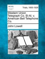 The Western Union Telegraph Co. Et Al. v. The American Bell Telephone Co. 1275521185 Book Cover