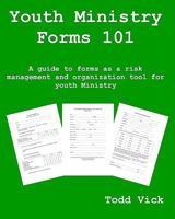 Youth Ministry Forms 101: A Guide to Forms as a Risk Management and Organization Tool for Youth Ministry 1438231490 Book Cover
