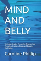 MIND OVER BELLY: Understanding the Connection Between Your Thoughts, Emotions, Stress, and Digestive Well-Being. (The Power Within series) B0HDMNYR2Z Book Cover