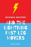 Maximus Masters and the Lightning Fast Leg Movers (Maximus Masters: Whizz Kid Inventor) 1763774414 Book Cover