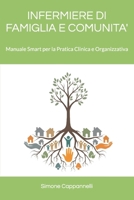 INFERMIERE DI FAMIGLIA E COMUNITA': Manuale Smart per la Pratica Clinica e Organizzativa (Percorsi di Eccellenza Infermieristica: La Rivoluzione del Sapere) (Italian Edition) B0FRXQGTBF Book Cover