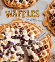 Waffles (Revised Edition): Sweet and Savory Recipes for Every Meal 1616282053 Book Cover
