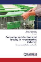 Consumer satisfaction and loyalty in hypermarket industry: Consumer satisfaction and loyalty 3659526142 Book Cover