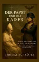 Der Papst und der Kaiser: Pius VII. und Napoleon im Schatten der Macht (German Edition) 3695759666 Book Cover