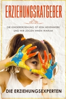Erziehungsratgeber: Die Kindererziehung ist kein Hexenwerk und wir zeigen Ihnen warum 1096104628 Book Cover