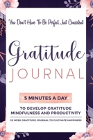 Gratitude Journal: 5 Minutes Gratitude Journal, 52 Week To Cultivate Mindfulness, Productivity And Happiness 1708125582 Book Cover