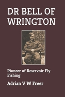 Dr Bell of Wrington: Pioneer of Reservoir Fly Fishing 1798530147 Book Cover