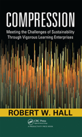 Compression: Meeting the Challenges of Sustainability Through Vigorous Learning Enterprises 1439806543 Book Cover