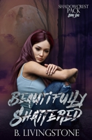 Beautifully Shattered: Shadowcrest Pack Series Book One B08KWTNS7V Book Cover