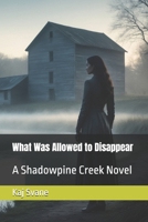 What Was Allowed to Disappear: A Shadowpine Creek Novel B0GF9Q6YWH Book Cover