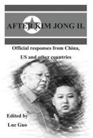 After Kim Jong Il: Official Responses from China, Us and Other Countries 1468126075 Book Cover