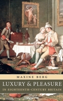 Luxury and Pleasure in Eighteenth-Century Britain 0199215286 Book Cover
