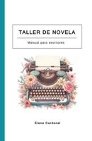 Taller de novela: Curso de escritura de novelas para escritores. Escribe tu novela paso a paso (Material para escritores) B0GS3LBXRT Book Cover