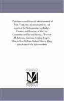 The Finances and Financial Administration of New York City: Recommendations and Report of the Sub-Committee on Budget, Finance, and Revenue, of the CI 1425550177 Book Cover